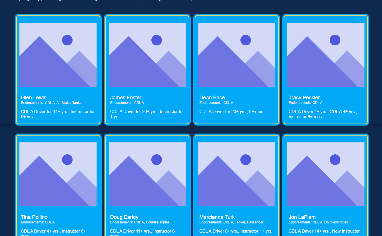 The image shows pictures of eight people on blue backgrounds. Each person has a photo and some writing next to it. The writing tells you about their skills and how many years they have driven big trucks (CDL drivers) or taught others how to drive big trucks (instructors). - Taylor Made Truck Driving School The image shows pictures of eight people on blue backgrounds. Each person has a photo and some writing next to it. The writing tells you about their skills and how many years they have driven big trucks (CDL drivers) or taught others how to drive big trucks (instructors). - Taylor Made Truck Driving School